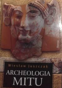 Archeologia mitu, t. 2 - Wiesław Juszczak