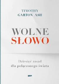 Wolne słowo. Dziesięć zasad dla połączonego świata - Timothy Garton Ash