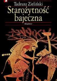 Starożytność bajeczna - Tadeusz Zieliński