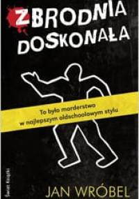 Zbrodnia doskonała - Jan Wróbel