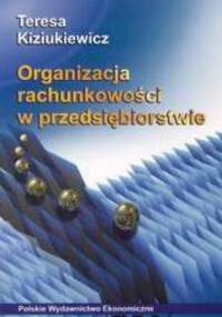Organizacja rachunkowości w przedsiębiorstwie - Teresa Kiziukiewicz