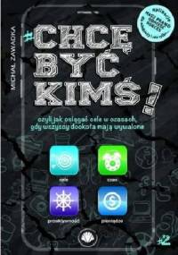 Chcę być kimś! Czyli jak osiągać cele w czasach, gdy wszyscy dookoła mają wywalone. Część 2 - Michał Zawadka