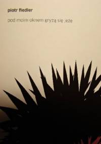 Pod moim oknem gryzą się jeże - Piotr Fiedler