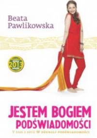 Jestem Bogiem podświadomości - Beata Pawlikowska