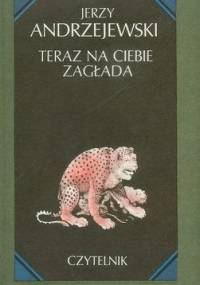 Teraz na ciebie zagłada - Jerzy Andrzejewski