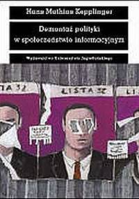 Demontaż polityki w społeczeństwie informacyjnym - Hans Mathias Kepplinger