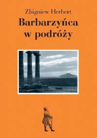 Barbarzyńca w podróży - Zbigniew Herbert