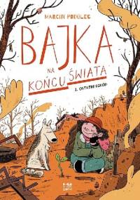 Bajka na końcu świata. Ostatni ogród - Marcin Podolec