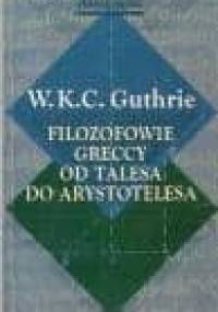 Filozofowie greccy od Talesa do Arystotelesa - W.K.C. Guthrie