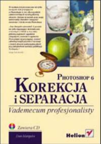 Photoshop 6. Korekcja i separacja. Vademecum profesjonalisty - Dan Margulis