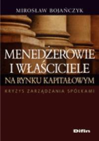 Menedżerowie i właściciele na rynku kapitałowym. Kryzys zarządzania spółkami - Mirosław Bojańczyk