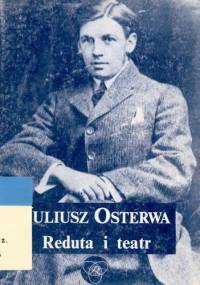 Reduta i teatr. Artykuły, wywiady, wspomnienia. 1914–1947 - Juliusz Osterwa
