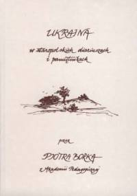 Ukraina w staropolskich diariuszach i pamiętnikach. - Piotr Borek