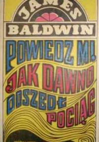 Powiedz mi, jak dawno odszedł pociąg - James Baldwin