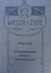 Schopenhauer, Hamlet, Mefistofeles. Trzy rozprawy z historii naturalnej pesymizmu - Friedrich Paulsen