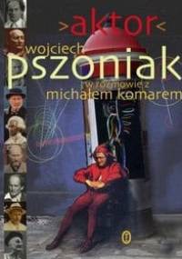 Aktor - Michał Komar, Wojciech Pszoniak