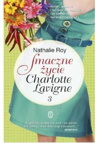 Smaczne życie Charlotte Lavigne. Tom 3. Cabernet sauvignon i biszkopciki z truskawkami - Nathalie Roy