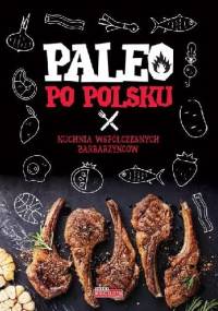Paleo po polsku. Kuchnia współczesnych barbarzyńców - Alicja Białowąs, Dawid Białowąs