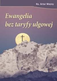 Ewangelia bez taryfy ulgowej czyli jak wierzyć w XXI wieku - ks. Artur Ważny