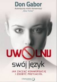 Uwolnij swój język. Jak zacząć konwersację i zdobyć przyjaciół - Don Gabor