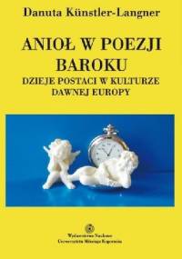 Anioł w poezji baroku. Dzieje postaci w kulturze dawnej Europy - Danuta Kunstler-Langner