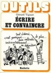 Ecrire et convaincre - Gérard Vigner