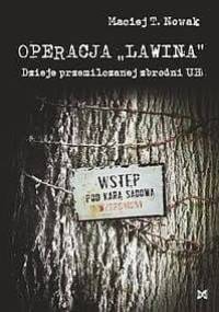Operacja „Lawina”. Dzieje przemilczanej zbrodni UB - Maciej T. Nowak