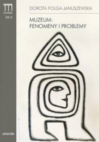 Muzeum: fenomeny i problemy - Dorota Folga-Januszewska
