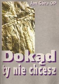 Dokąd ty nie chcesz - Jan Góra OP