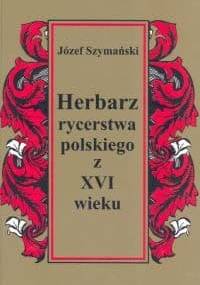 Herbarz rycerstwa polskiego z XVI wieku - Józef Szymański