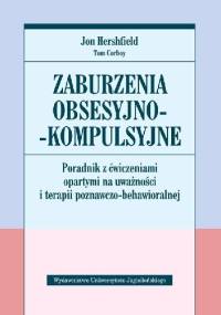 Zaburzenia obsesyjno-kompulsyjne. Poradnik z ćwiczeniami opartymi na uważności i terapii poznawczo-behawioralnej - Jon Hershfield, Tom Corboy