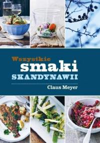 Wszystkie smaki Skandynawii - Claus Meyer