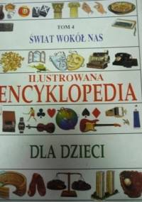 Świat wokół nas. Ilustrowana encyklopedia dla dzieci - praca zbiorowa