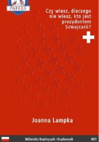Czy wiesz, dlaczego nie wiesz, kto jest prezydentem Szwajcarii? - Joanna Lampka