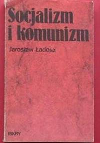 Socjalizm i komunizm - Jarosław Ładosz
