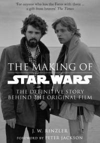 The Making of Star Wars: The Definitive Story Behind the Original Film - Jonathan Rinzler