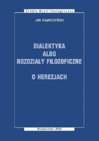 Dialektyka albo rodziały filozoficzne, o herezjach - Jan Damasceński