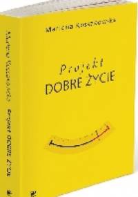 Projekt Dobre Życie - Marlena Kossakowska