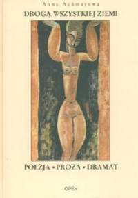 Drogą wszystkiej ziemi - Anna Achmatowa