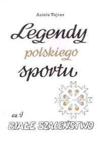 Legendy polskiego sportu - Cz.1 Białe szaleństwo. - Aniela Tajner