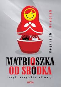 Matrioszka od środka czyli rosyjskie klimaty - Wojciech Grzelak