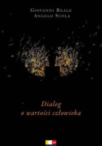 Dialog o wartości człowieka - Giovanni Reale, Angelo Scola