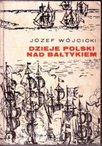 Dzieje Polski nad Bałtykiem - Józef Wójcicki