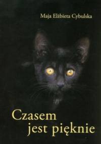Czasem jest pięknie. Rozejrzyjcie się... - Maja Elżbieta Cybulska