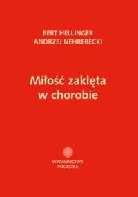 Miłość zaklęta w chorobie - Bert Hellinger, Andrzej Nehrebecki