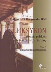 Leksykon zakonnic polskich epoki przedrozbiorowej, T. II — Polska centralna i południowa - Małgorzata Borkowska OSB