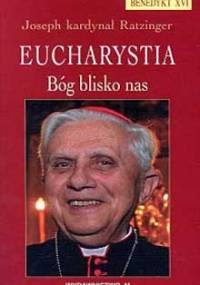 Eucharystia. Bóg blisko nas - Benedykt XVI