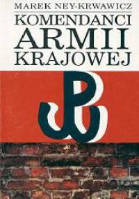 Komendanci Armii Krajowej - Marek Ney-Krwawicz