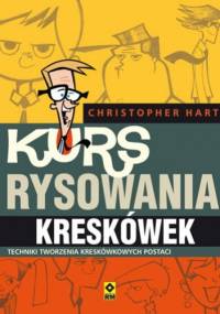 Kurs rysowania kreskówek. Techniki tworzenia kreskówkowych postaci - Christopher Hart