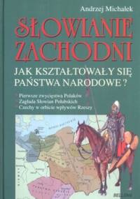 Słowianie Zachodni. Jak kształtowały się państwa narodowe? - Andrzej Michałek